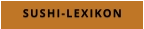 SUSHI-LEXIKON